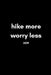 Hike More, Worry Less 2019: Inspiring 12 Month Week to View Cool Hiking Diary for Hikers to Plan Their Personal Schedule and Agenda by Good Sport Publishing