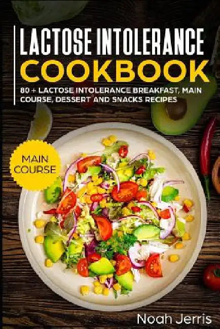 Lactose Intolerance Cookbook: Main Course by Noah Jerris