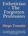 Esthetician - The Forgotten Profession: The imperative need to professionalise responsible aesthetics and cosmetology in Latin America by Diego Tomatis