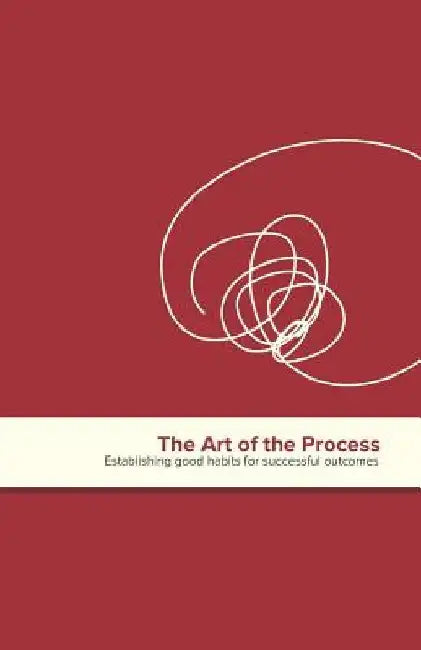The Art of the Process: Establishing Good Habits for Successful Outcomes by Jennifer Ross