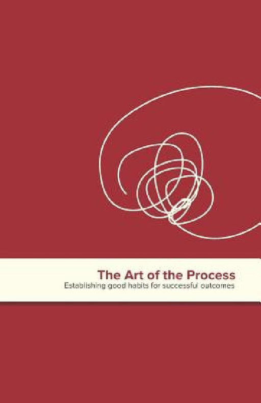 The Art of the Process: Establishing Good Habits for Successful Outcomes by Jennifer Ross