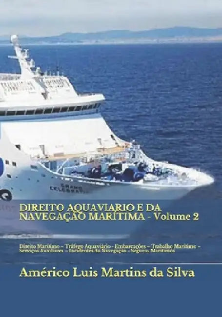 DIREITO AQUAVIARIO E DA NAVEGAÇÃO MARÍTIMA - Volume 2: Direito Marítimo - Tráfego Aquaviário - Embarcações - Trabalho Marítimo - Serviços Auxiliares - by Martins Da Silva, Américo Luis
