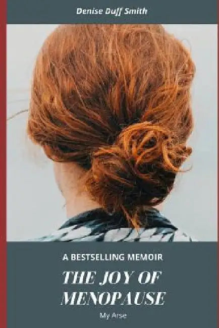 The Joy of the Menopause My Arse by Denise Duff Smith