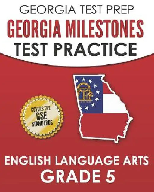 GEORGIA TEST PREP Georgia Milestones Test Practice English Language Arts Grade 5: Complete Preparation for the Georgia Milestones ELA Assessments by G. Hawas