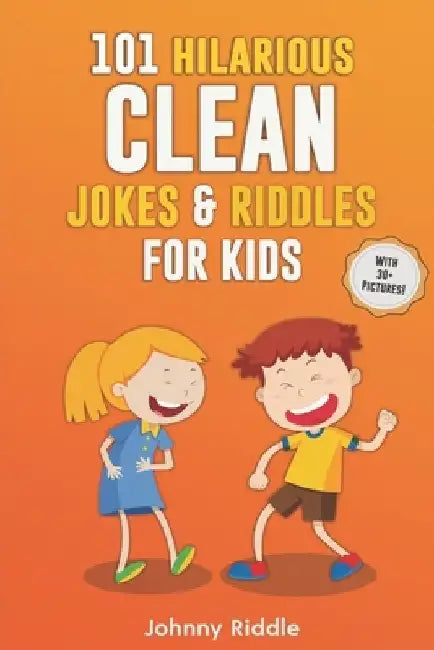 101 Hilarious Clean Jokes & Riddles For Kids: Laugh Out Loud With These Funny and Clean Riddles & Jokes For Children (WITH 30+ PICTURES)! by Johnny Riddle