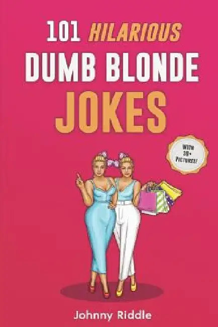 101 Hilarious Dumb Blonde Jokes: Laugh Out Loud With These Funny Blondes Jokes: Even Your Blonde Friend Will LOL! (WITH 30+ PICTURES) by Johnny Riddle