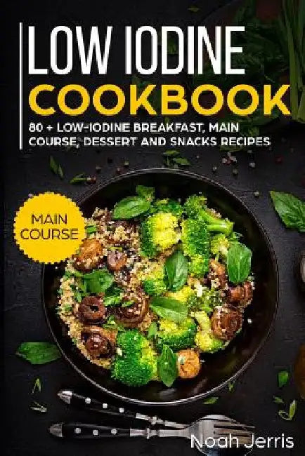 Low Iodine Cookbook: Main Course by Noah Jerris