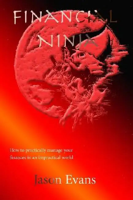 Financial Ninja: How to Practically Manage Your Finances in an Impractical World by Jason Evans