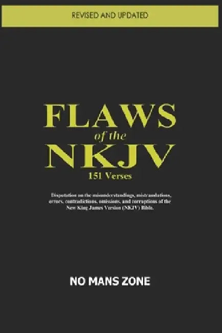 FLAWS of the NKJV: Disputation on the misunderstandings, mistranslations, errors, contradictions, omissions, and corruptions of the New King James Ver by Nmz Nomanszone Nmz
