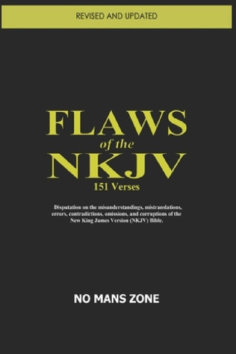 FLAWS of the NKJV: Disputation on the misunderstandings, mistranslations, errors, contradictions, omissions, and corruptions of the New King James Ver by Nmz Nomanszone Nmz
