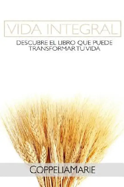 Vida Integral: Descubre el libro que puede transformar tu vida by Marie, Coppelia