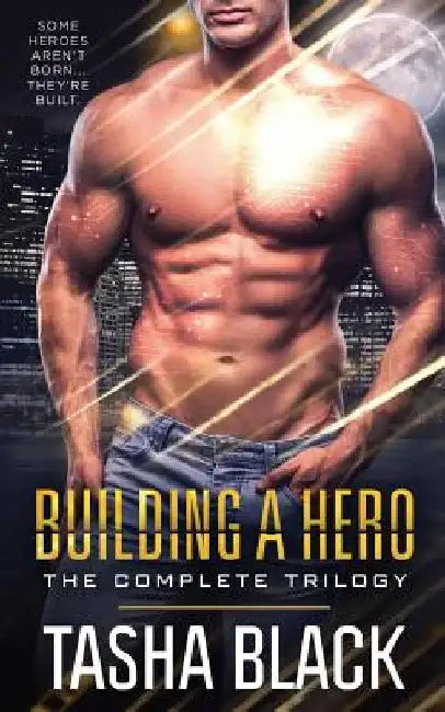 Building a Hero: The Complete Trilogy by Tasha Black