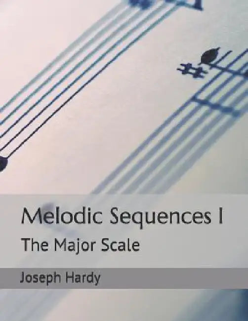 Melodic Sequences I: The Major Scale by Joseph Hardy