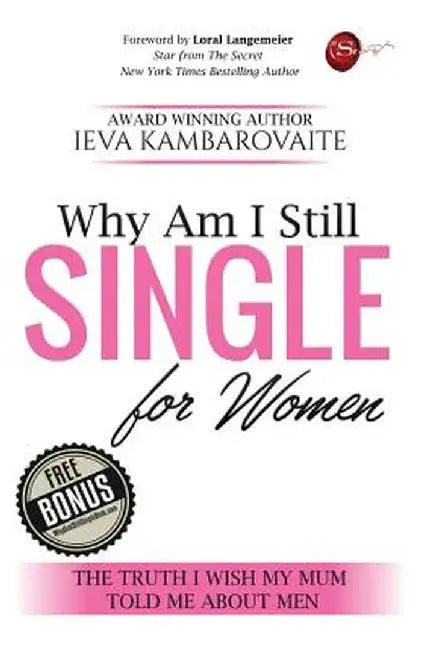 Why Am I Still Single. for Women: The Truth I Wish My Mum Told Me about Men by Kambarovaite Ieva