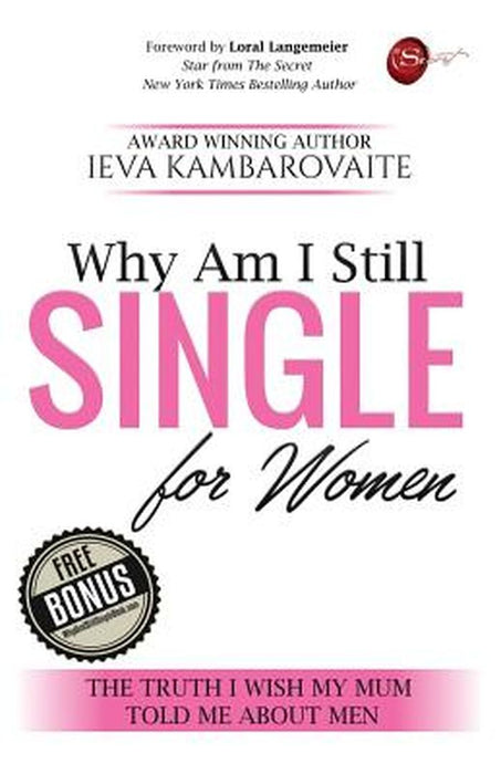 Why Am I Still Single. for Women: The Truth I Wish My Mum Told Me about Men by Kambarovaite Ieva