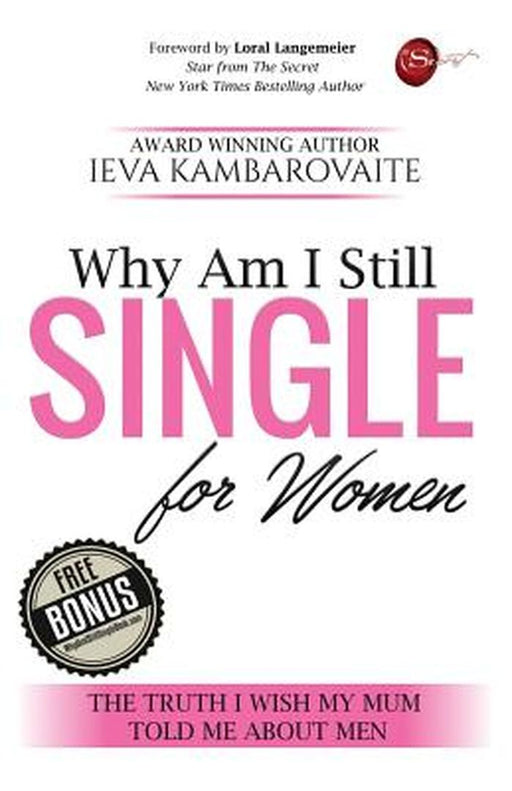 Why Am I Still Single. for Women: The Truth I Wish My Mum Told Me about Men by Kambarovaite Ieva