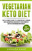 Vegetarian Keto Diet: The Ultimate Guide to Lose Weight, Reduce Inflammation and Boost Your Energy with Vegetarian Keto Diet by Amanda Kane