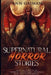 Supernatural Horror Stories: Real accounts of: Ghost Creatures, Demons and the Paranormal by Ann Gaiman