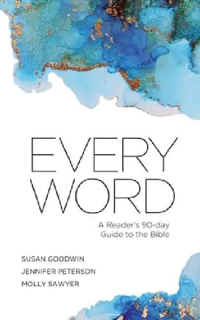 Every Word: A Reader's 90-day Guide to the Bible by Susan Goodwin