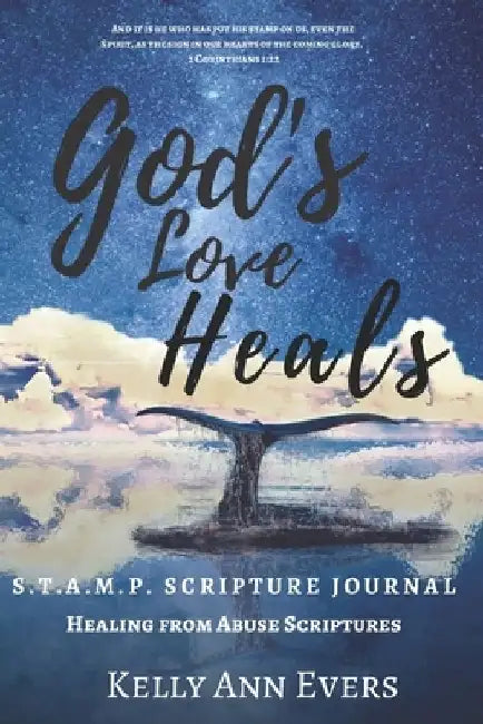 God's Love Heals: S.T.A.M.P. Scripture Journal: Healing from Abuse.... for victims of domestic abuse and violence -- it's S.O.AP. on steroids! by Kelly Ann Evers
