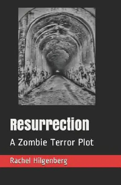 Resurrection: A Zombie Terror Plot by Rachel Hilgenberg
