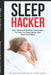 Sleep Hacker: Over 50 Powerful Sleep Techniques To Help You Sleep Better And Hack Your Mind by Transcend Your Limits