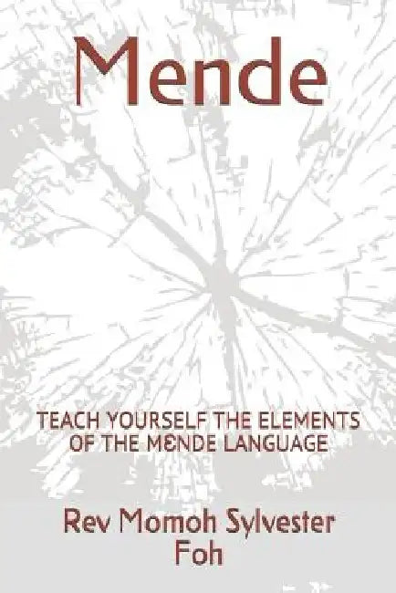Mende: Teach Yourself the Elements of the MƐnde Language by Rev Momoh Sylvester Foh