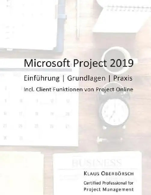 Microsoft Project 2019: Einführung, Grundlagen, Praxis by Oberbörsch O., Klaus