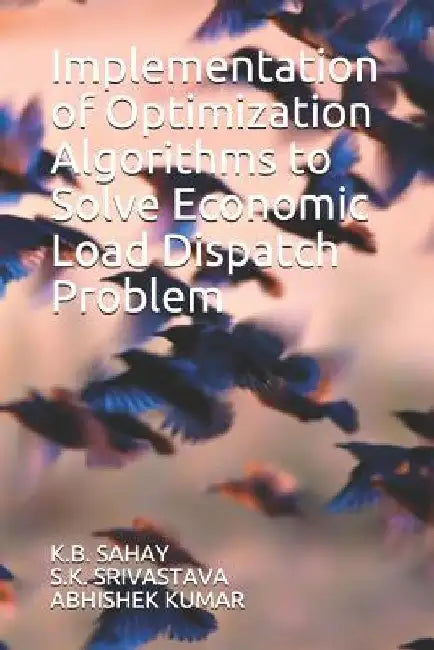Implementation of Optimization Algorithms to Solve Economic Load Dispatch Problem by S. K. Srivastava