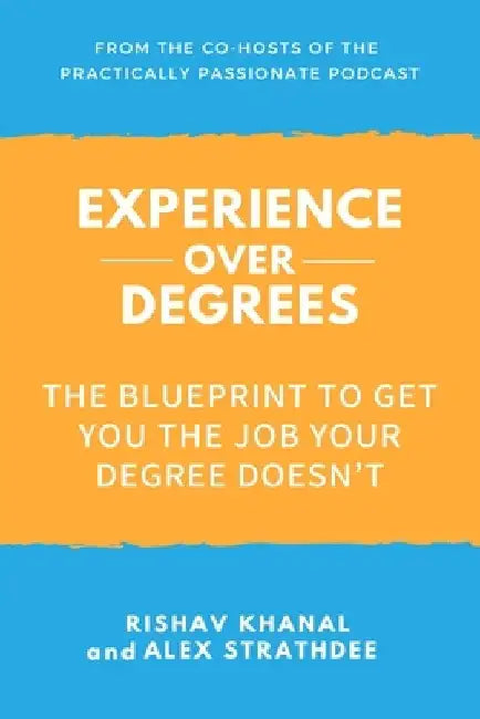 Experience Over Degrees: The Blueprint to Get You the Job Your Degree Doesn't by Alex Strathdee