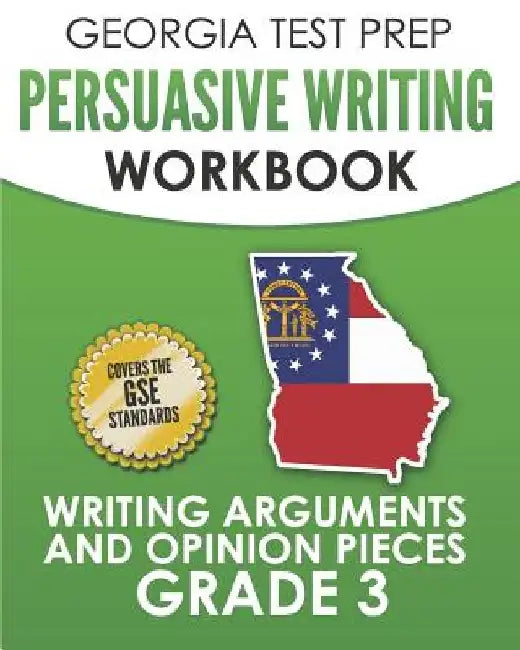 GEORGIA TEST PREP Persuasive Writing Workbook Grade 3: Writing Arguments and Opinion Pieces by G. Hawas