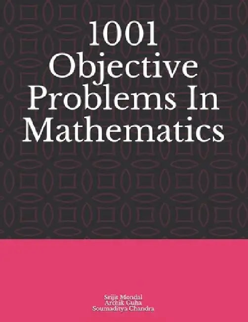 1001 Objective Problems In Mathematics by Archik Guha