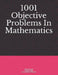 1001 Objective Problems In Mathematics by Archik Guha