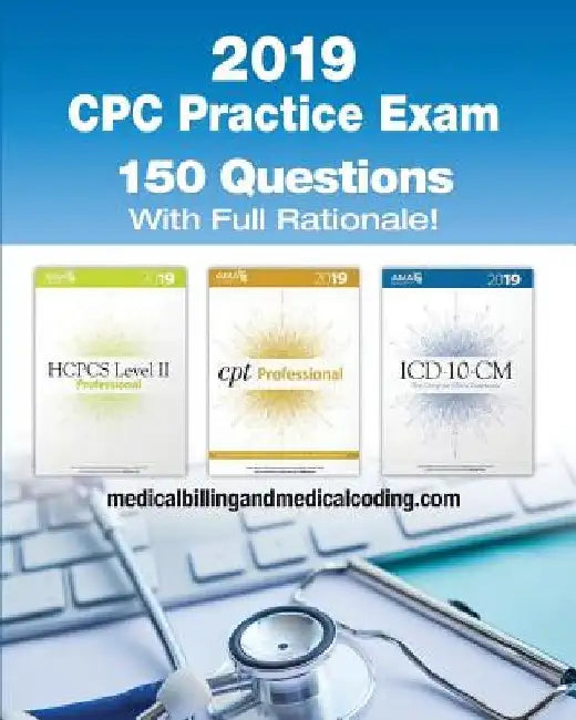 CPC Practice Exam 2019: Includes 150 practice questions, answers with full rationale, exam study guide and the official proctor-to-examinee instructio by Kristy L. Rodecker