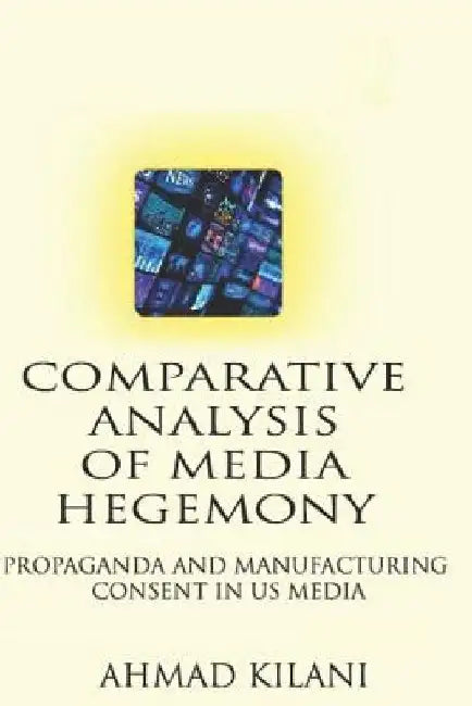 Comparative Analysis of Media Hegemony by Ahmad Kilani