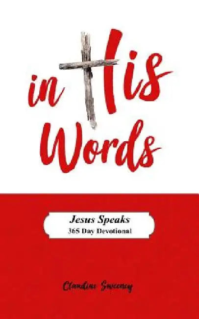 In His Words: Jesus Speaks - 365 Day Devotional on the Words of Jesus. by Claudine Sweeney