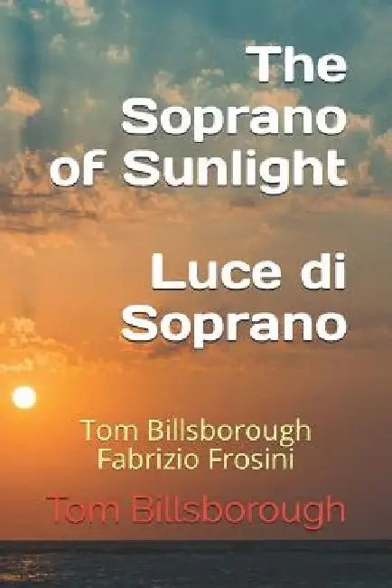 The Soprano of Sunlight Luce di Soprano: Tom Billsborough Fabrizio Frosini by Fabrizio Frosini
