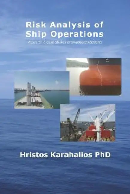 Risk Analysis of Ship Operations: Research and Case Studies of Shipboard Accidents by Hristos Karahalios