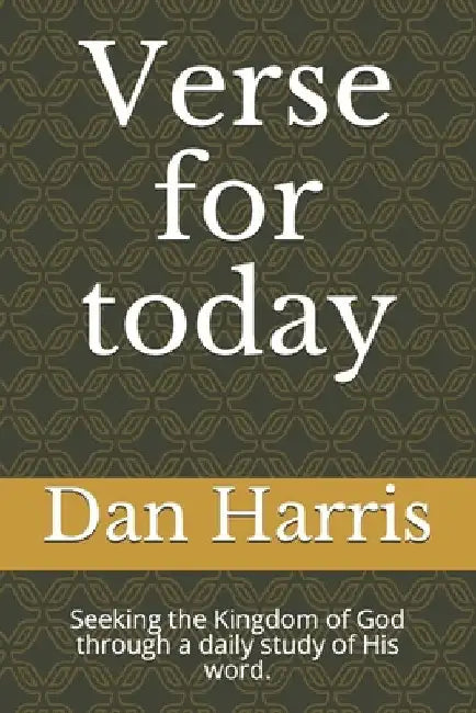 Verse for today: Seeking the Kingdom of God through a daily study of His word. by Harris, Dan