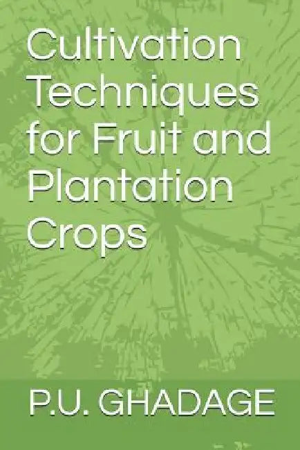 Cultivation Techniques for Fruit and Plantation Crops by Ranjana Vishwanath Shinde