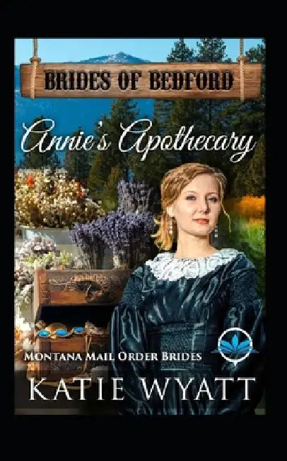 Annie's Apothecary: Montana Mail order Brides by Katie Wyatt