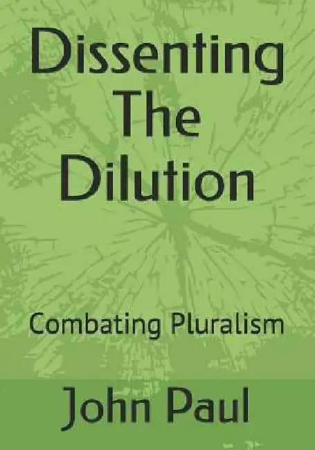 Dissenting the Dilution: Combating Pluralism by John Paul