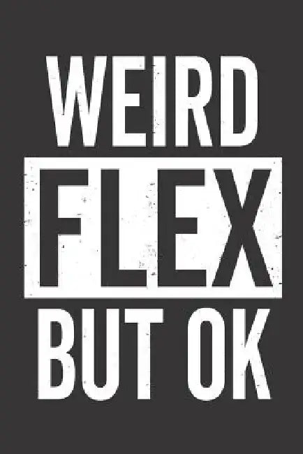 Weird Flex But Ok by Elderberry's Designs