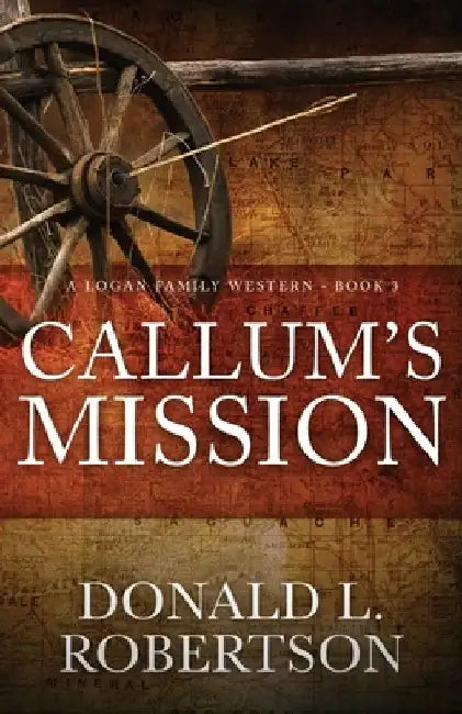 Callum's Mission: A Logan Family Western - Book 3 by Donald L. Robertson