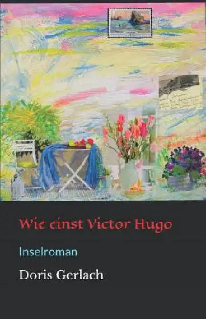 Wie einst Victor Hugo: Inselroman by Gerlach, Doris