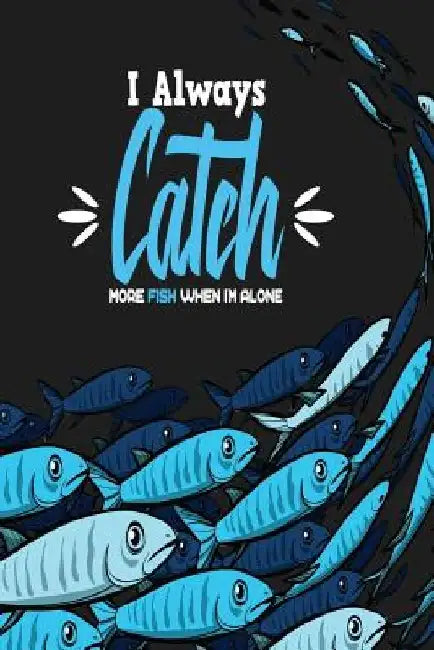 I Always Catch More Fish When I'm Alone by Michelle's Notebook