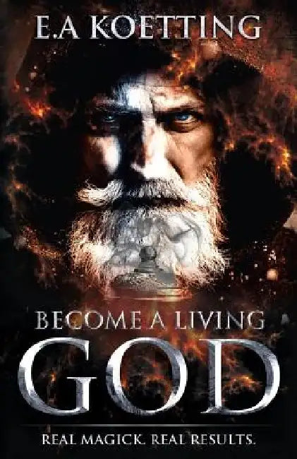 Become a Living God: Real Magick. Real Results. by Timothy Donaghue