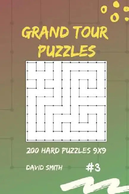 Grand Tour Puzzles - 200 Hard Puzzles 9x9 Vol.3 by David Smith