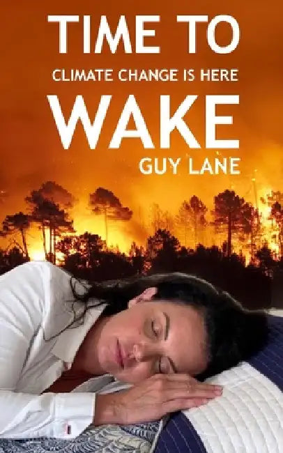 Time to Wake: Climate Change is Here by Lane, Guy
