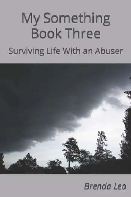 My Something Book Three: Surviving Life With an Abuser by Brenda Lea